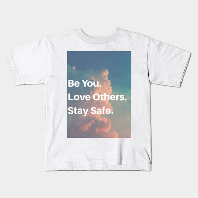 Be you. Love others. Stay safe. Kids T-Shirt by Gvlvxxypvnnda Tees